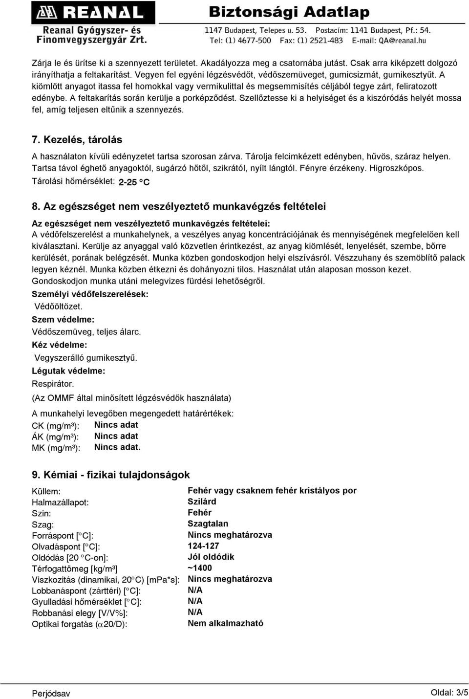 A feltakarítás során kerülje a porképződést. Szellőztesse ki a helyiséget és a kiszóródás helyét mossa fel, amíg teljesen eltűnik a szennyezés. 7.