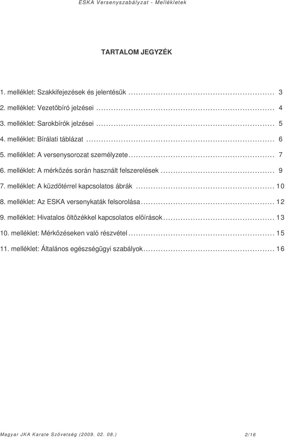 melléklet: A küzdtérrel kapcsolatos ábrák... 10 8. melléklet: Az ESKA versenykaták felsorolása... 12 9.