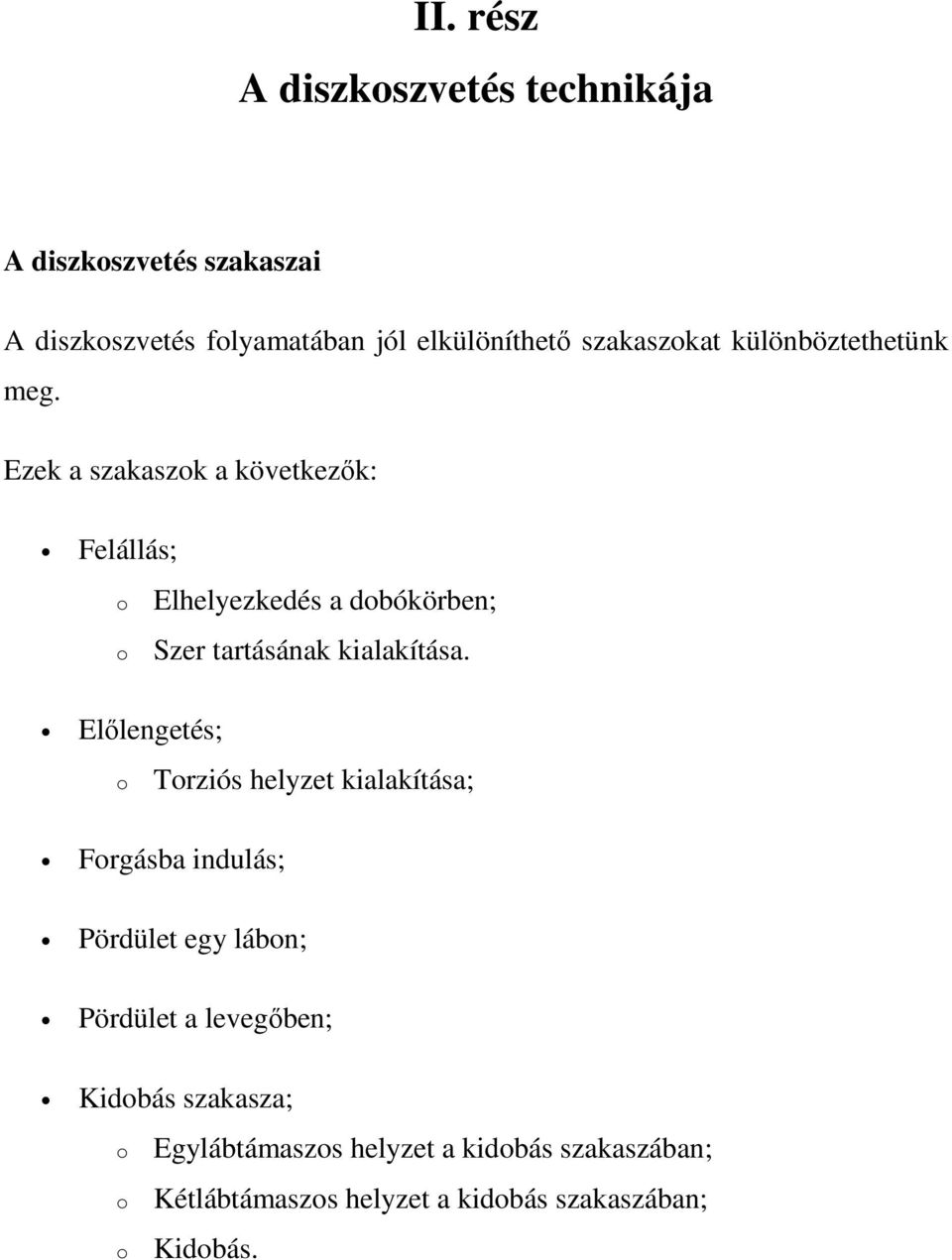 Ezek a szakaszok a következők: Felállás; o o Előlengetés; o Elhelyezkedés a dobókörben; Szer tartásának kialakítása.