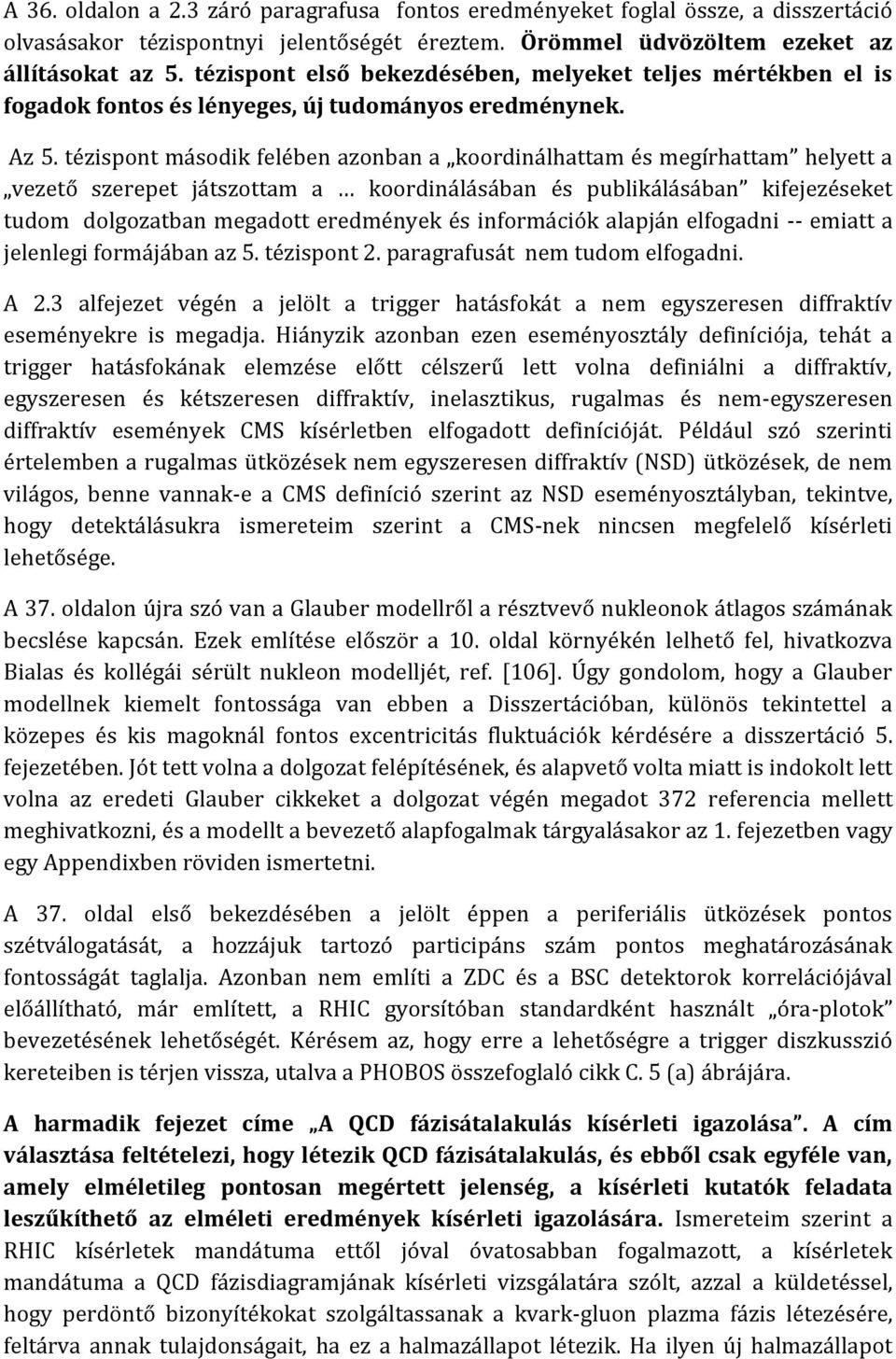 tézispont második felében azonban a koordinálhattam és megírhattam helyett a vezető szerepet játszottam a koordinálásában és publikálásában kifejezéseket tudom dolgozatban megadott eredmények és