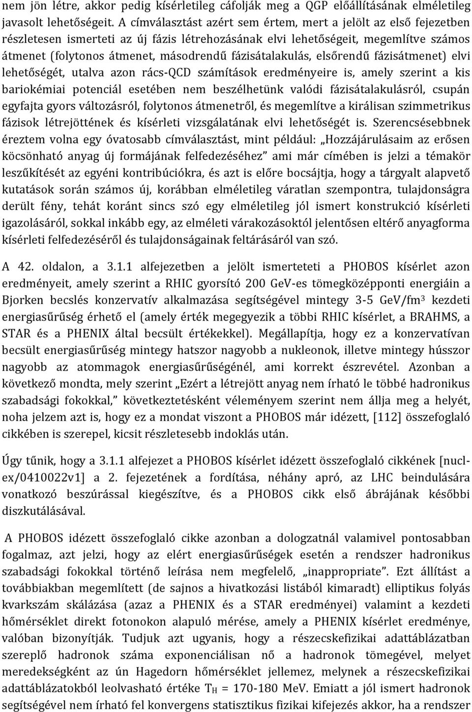 fázisátalakulás, elsőrendű fázisátmenet) elvi lehetőségét, utalva azon rács-qcd számítások eredményeire is, amely szerint a kis bariokémiai potenciál esetében nem beszélhetünk valódi