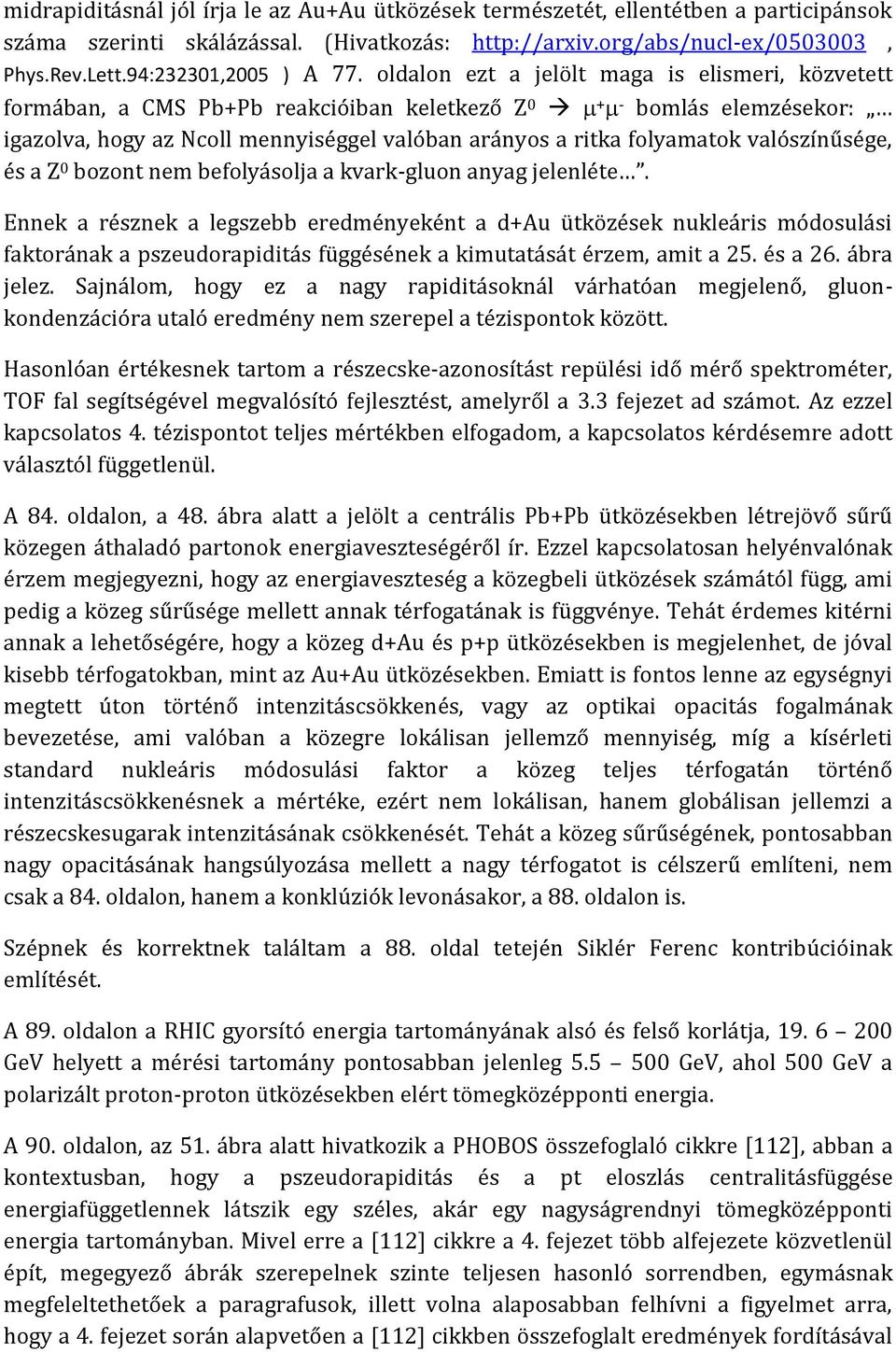 oldalon ezt a jelölt maga is elismeri, közvetett formában, a CMS Pb+Pb reakcióiban keletkező Z 0 + - bomlás elemzésekor: igazolva, hogy az Ncoll mennyiséggel valóban arányos a ritka folyamatok
