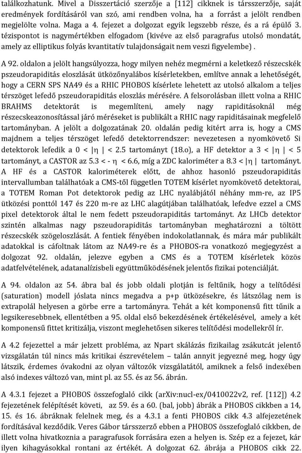 tézispontot is nagymértékben elfogadom (kivéve az első paragrafus utolsó mondatát, amely az elliptikus folyás kvantitatív tulajdonságait nem veszi figyelembe). A 92.