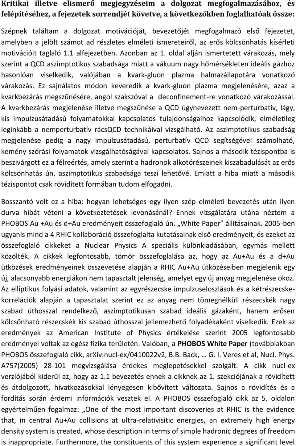 oldal alján ismertetett várakozás, mely szerint a QCD aszimptotikus szabadsága miatt a vákuum nagy hőmérsékleten ideális gázhoz hasonlóan viselkedik, valójában a kvark-gluon plazma halmazállapotára