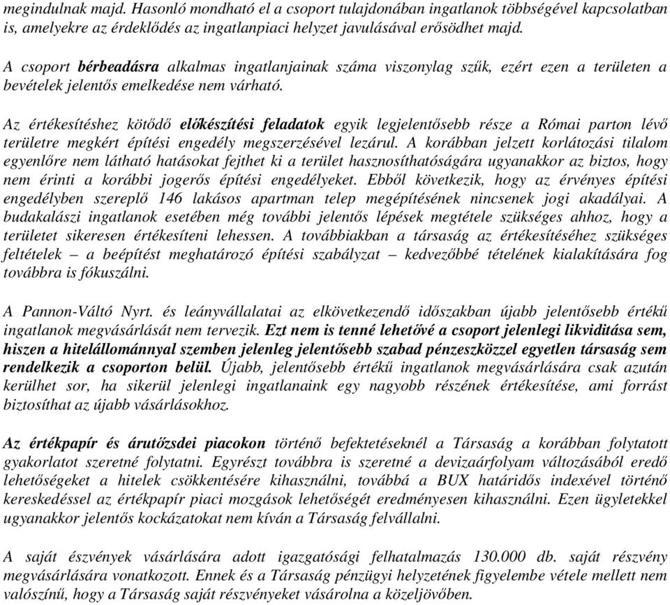 Az értékesítéshez kötıdı elıkészítési feladatok egyik legjelentısebb része a Római parton lévı területre megkért építési engedély megszerzésével lezárul.