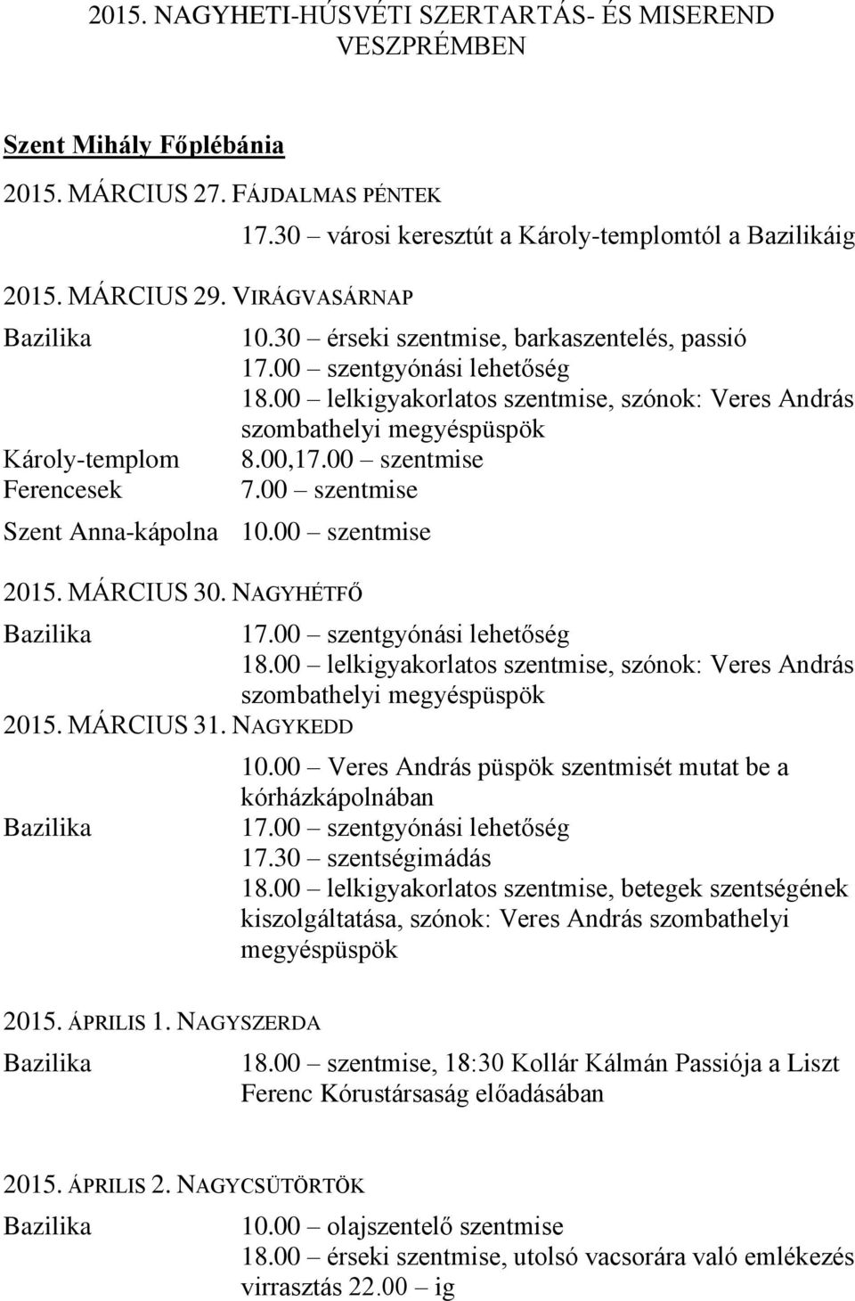 00 lelkigyakorlatos szentmise, szónok: Veres András szombathelyi megyéspüspök 8.00,1 17.00 szentgyónási lehetőség 18.00 lelkigyakorlatos szentmise, szónok: Veres András szombathelyi megyéspüspök 2015.