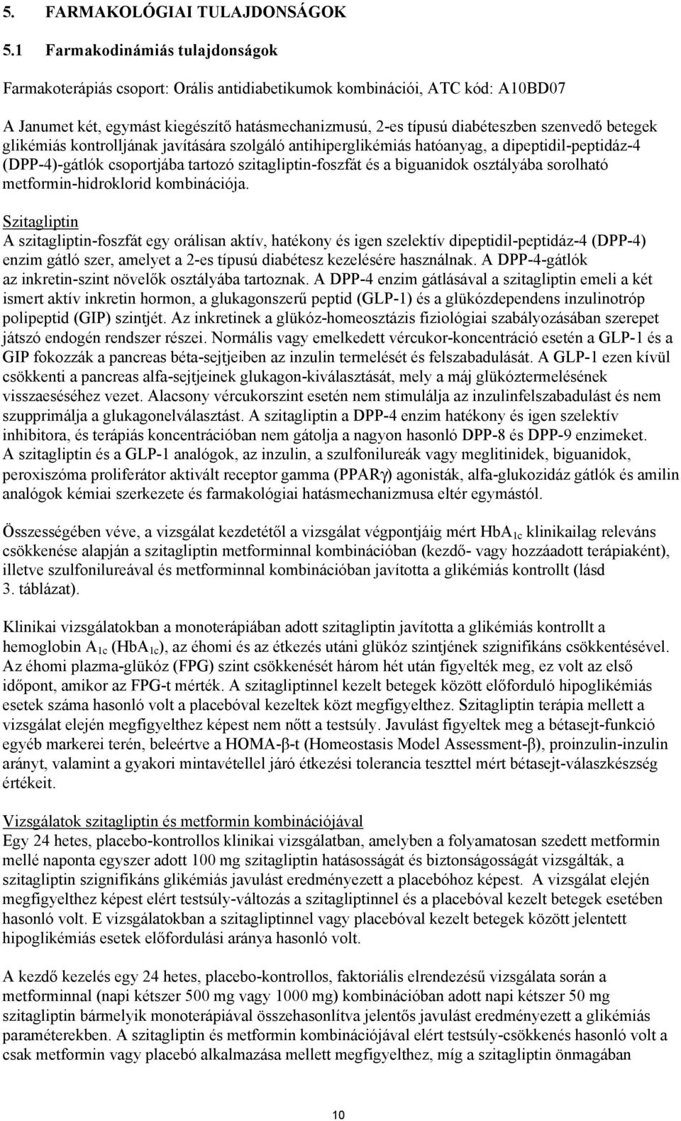 betegek glikémiás kontrolljának javítására szolgáló antihiperglikémiás hatóanyag, a dipeptidil-peptidáz-4 (DPP-4)-gátlók csoportjába tartozó szitagliptin-foszfát és a biguanidok osztályába sorolható