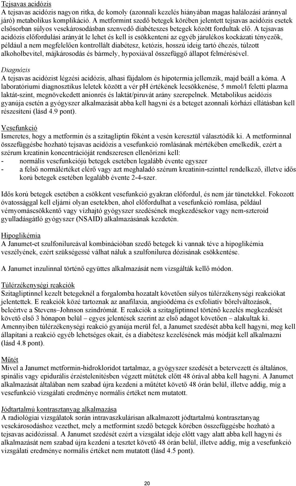 A tejsavas acidózis előfordulási arányát le lehet és kell is csökkenteni az egyéb járulékos kockázati tényezők, például a nem megfelelően kontrollált diabétesz, ketózis, hosszú ideig tartó éhezés,