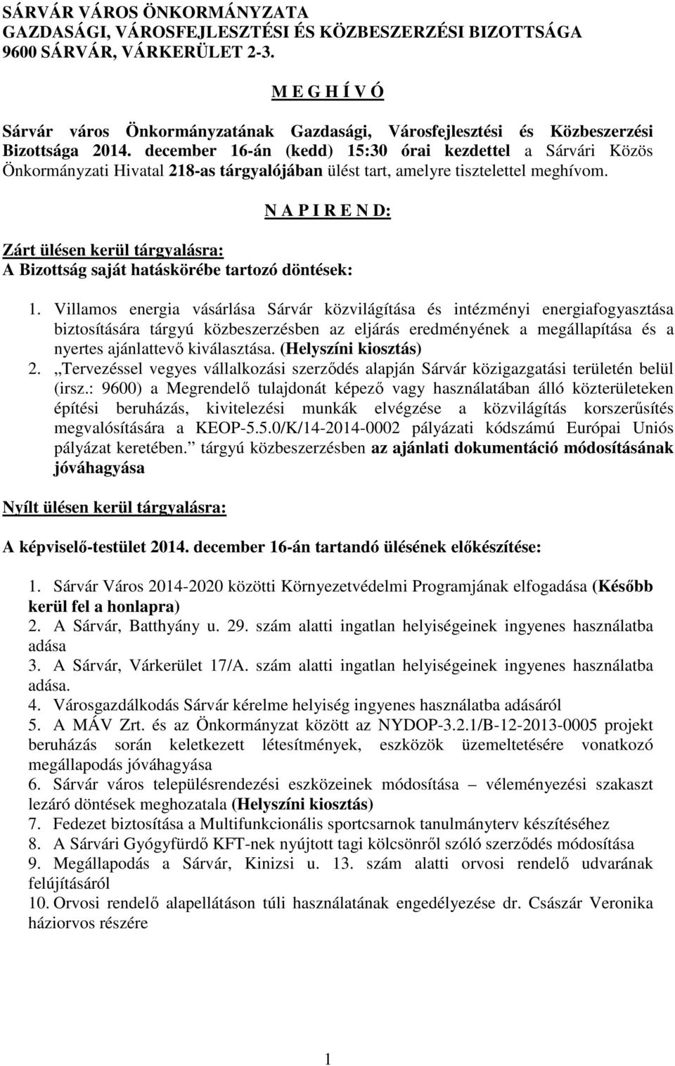 december 16-án (kedd) 15:30 órai kezdettel a Sárvári Közös Önkormányzati Hivatal 218-as tárgyalójában ülést tart, amelyre tisztelettel meghívom.