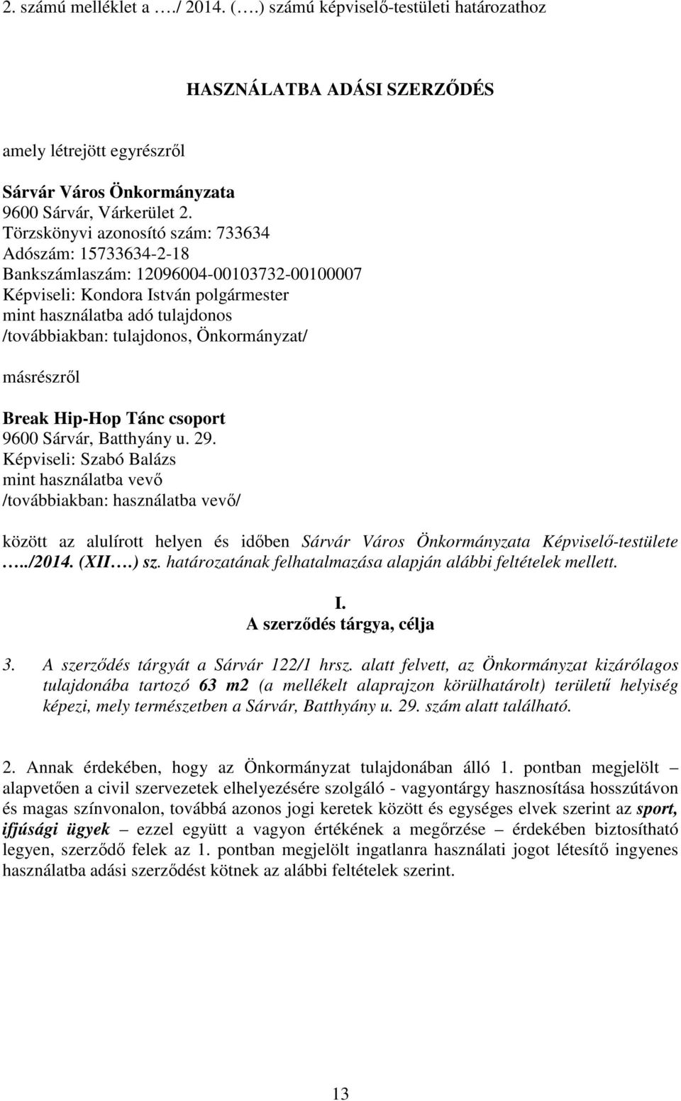 Önkormányzat/ másrészről Break Hip-Hop Tánc csoport 9600 Sárvár, Batthyány u. 29.