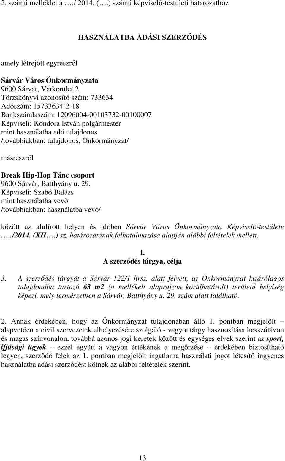 Önkormányzat/ másrészről Break Hip-Hop Tánc csoport 9600 Sárvár, Batthyány u. 29.