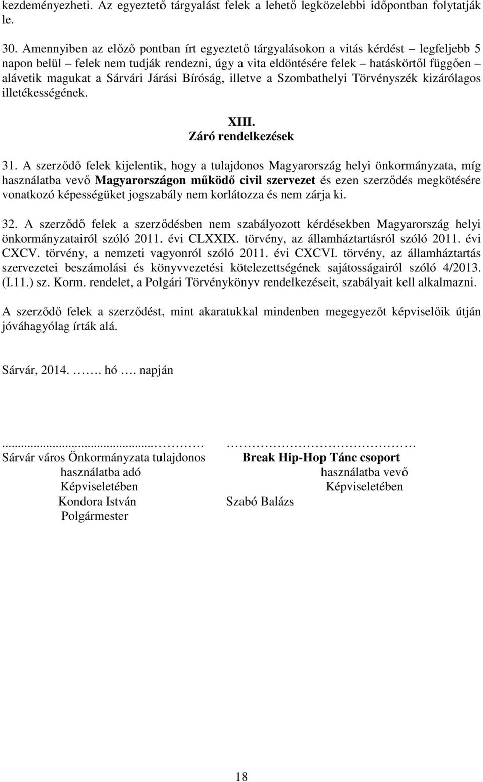 Járási Bíróság, illetve a Szombathelyi Törvényszék kizárólagos illetékességének. XIII. Záró rendelkezések 31.