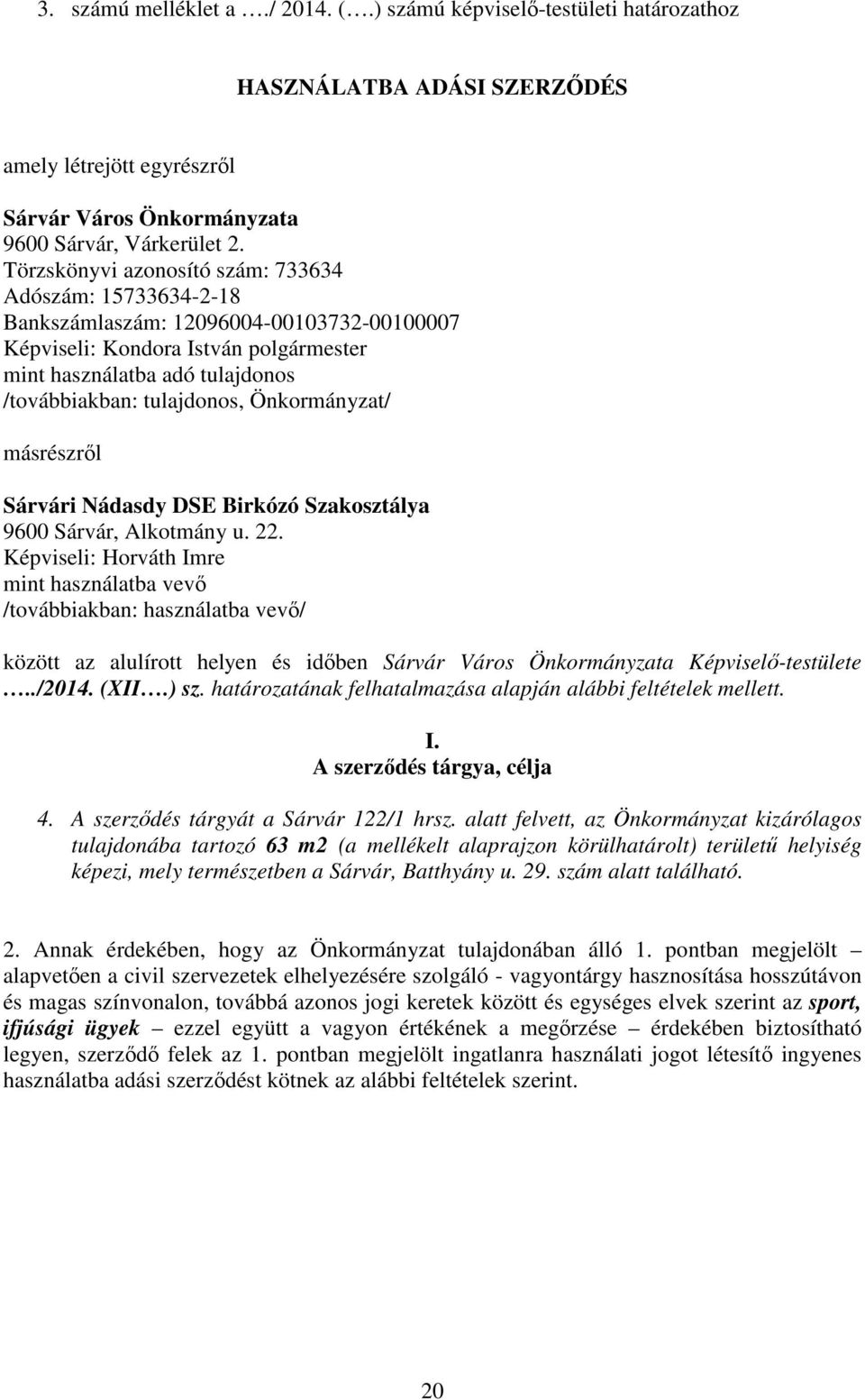 Önkormányzat/ másrészről Sárvári Nádasdy DSE Birkózó Szakosztálya 9600 Sárvár, Alkotmány u. 22.