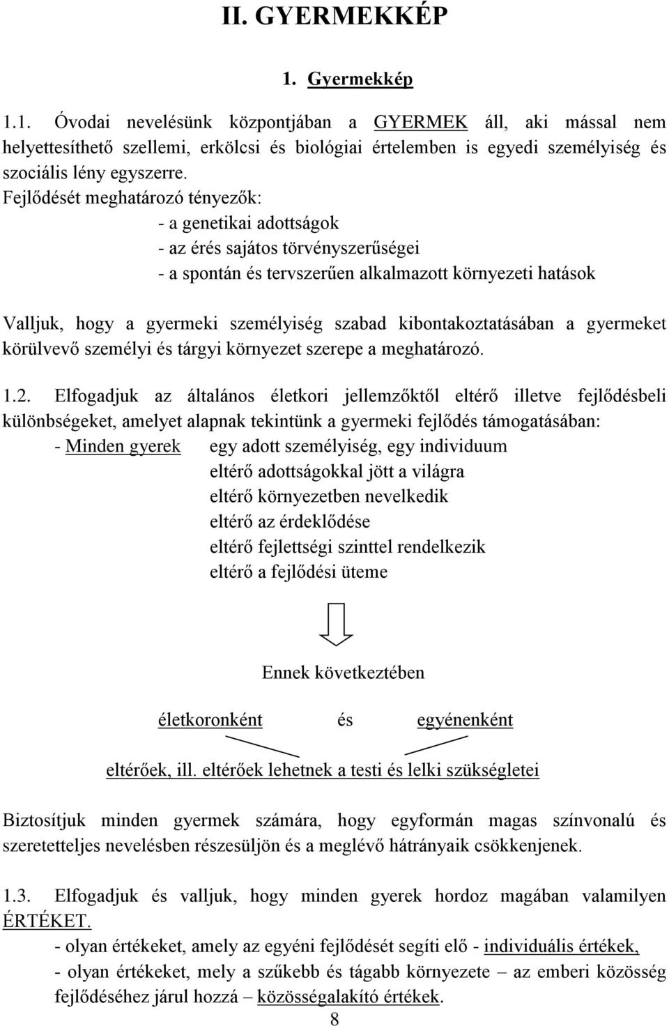 kibontakoztatásában a gyermeket körülvevő személyi és tárgyi környezet szerepe a meghatározó. 1.2.