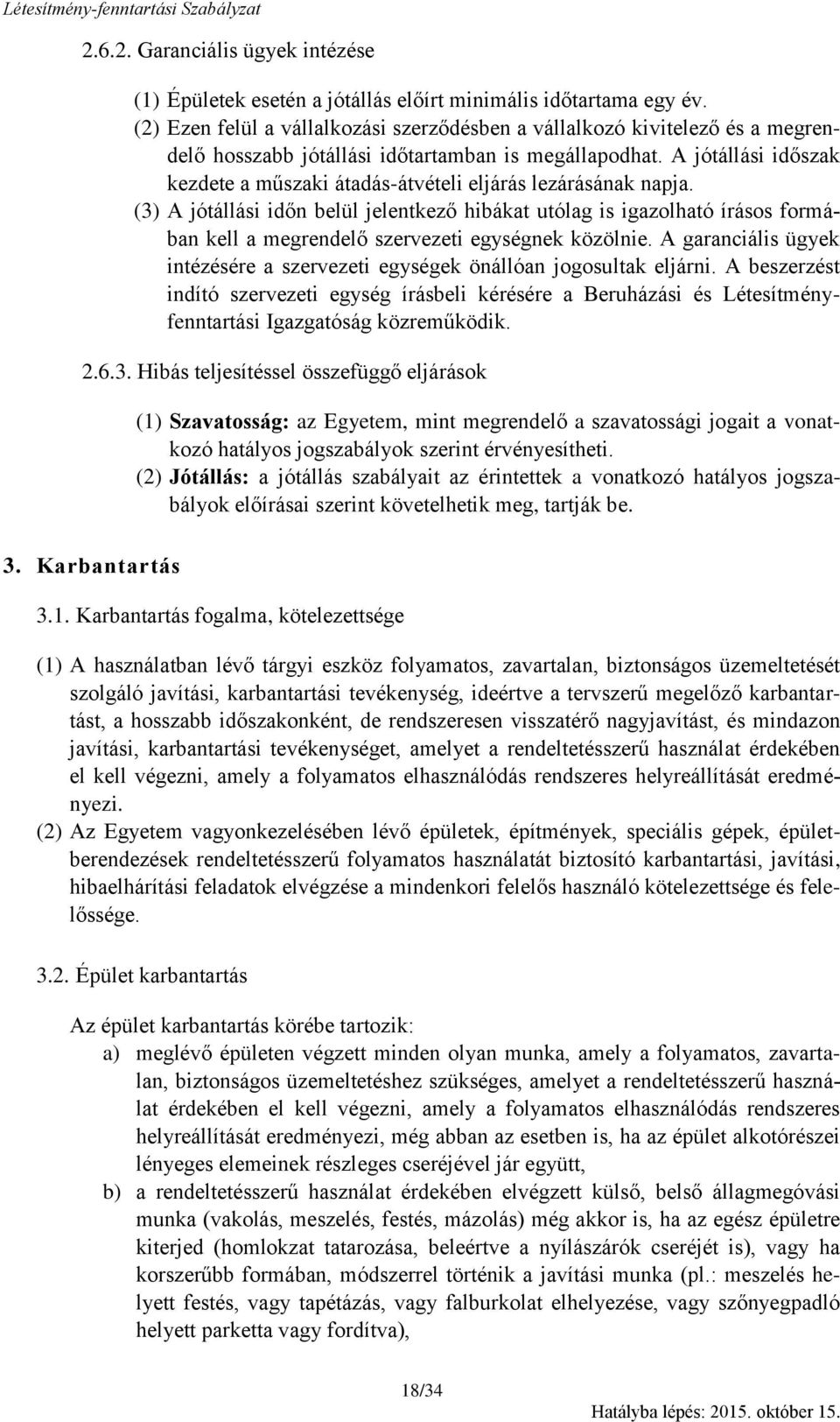 A jótállási időszak kezdete a műszaki átadás-átvételi eljárás lezárásának napja.