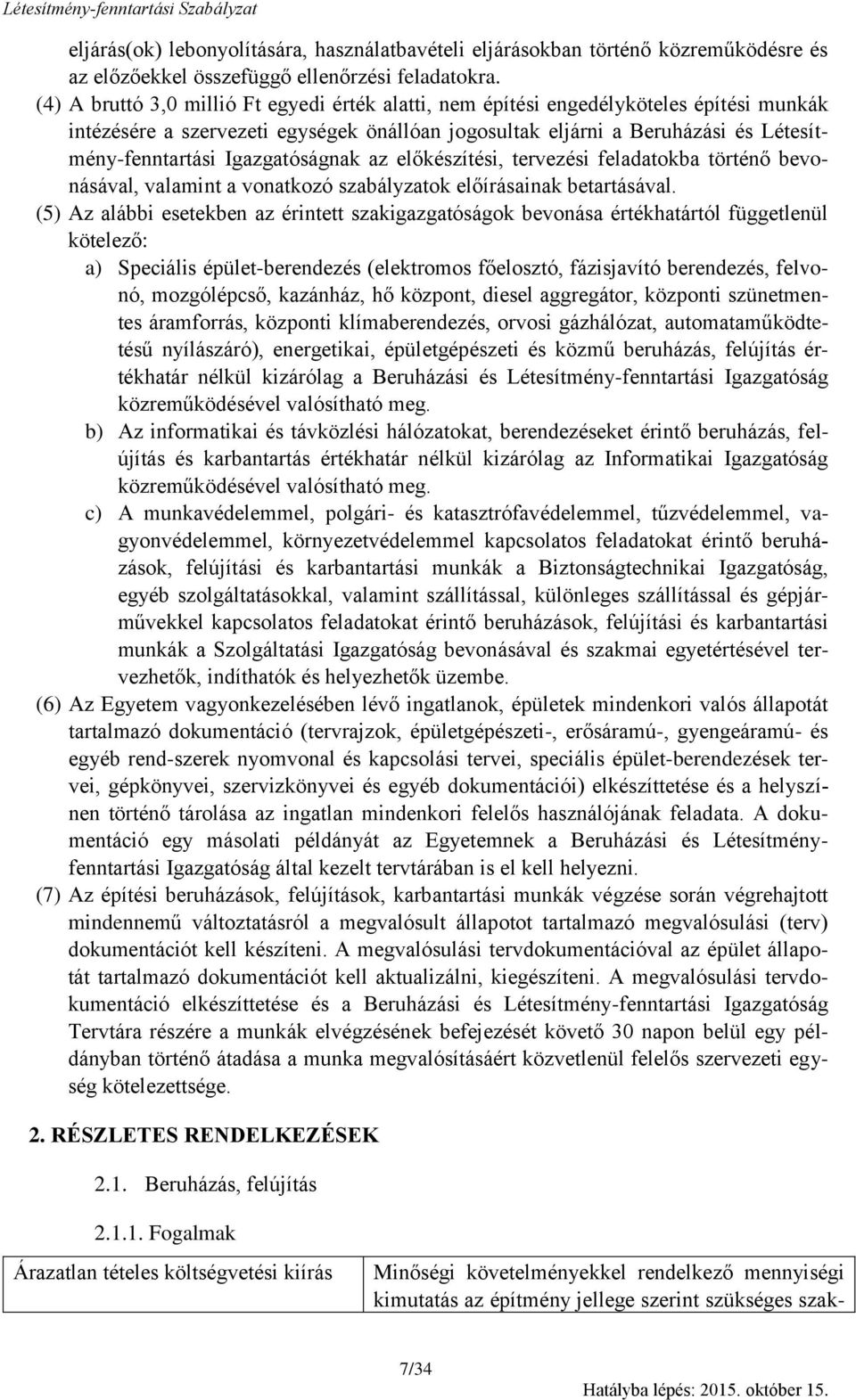 Igazgatóságnak az előkészítési, tervezési feladatokba történő bevonásával, valamint a vonatkozó szabályzatok előírásainak betartásával.