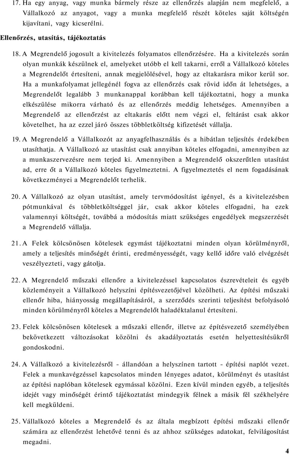 Ha a kivitelezés során olyan munkák készülnek el, amelyeket utóbb el kell takarni, erről a Vállalkozó köteles a Megrendelőt értesíteni, annak megjelölésével, hogy az eltakarásra mikor kerül sor.