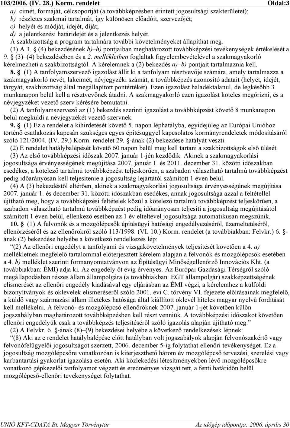 (4) bekezdésének b) h) pontjaiban meghatározott továbbképzési tevékenységek értékelését a 9. (3) (4) bekezdésében és a 2.