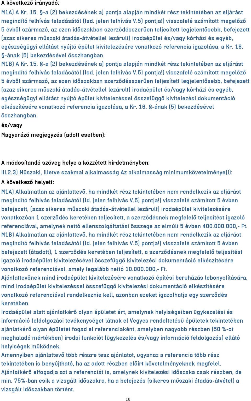 kórházi és egyéb, egészségügyi ellátást nyújtó épület kivitelezésére vonatkozó referencia igazolása, a Kr. 16. -ának (5) bekezdésével összhangban. M1B) A Kr. 15.