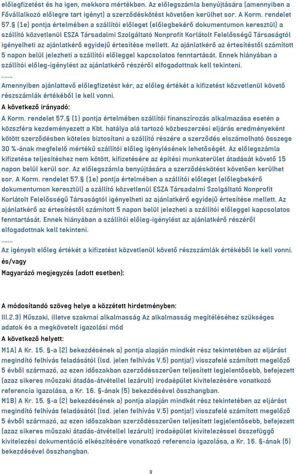 ajánlatkérő egyidejű értesítése mellett. Az ajánlatkérő az értesítéstől számított 5 napon belül jelezheti a szállítói előleggel kapcsolatos fenntartását.