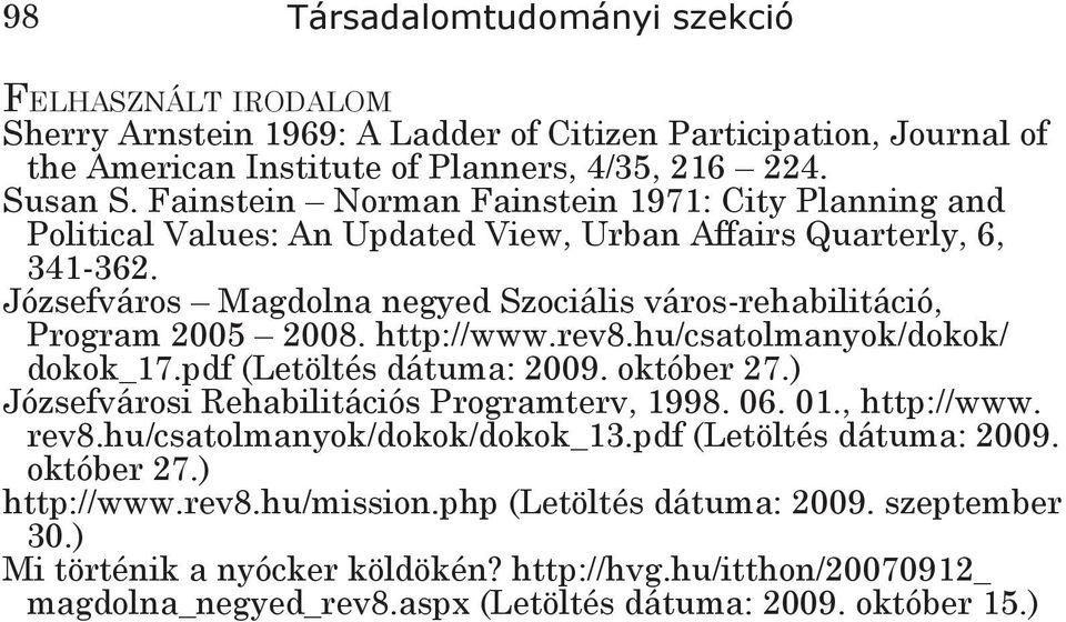 Józsefváros Magdolna negyed Szociális város-rehabilitáció, Program 2005 2008. http://www.rev8.hu/csatolmanyok/dokok/ dokok_17.pdf (Letöltés dátuma: 2009. október 27.