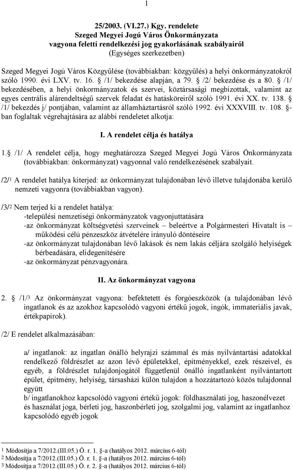 helyi önkormányzatokról szóló 1990. évi LXV. tv. 16. /1/ bekezdése alapján, a 79. /2/ bekezdése és a 80.