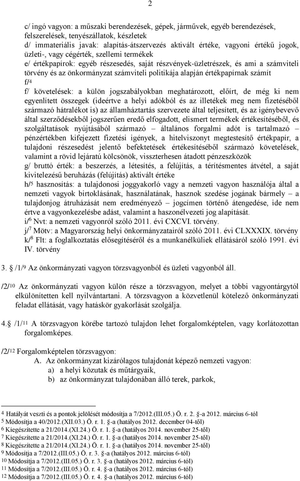 értékpapírnak számít f/ 4 f/ követelések: a külön jogszabályokban meghatározott, előírt, de még ki nem egyenlített összegek (ideértve a helyi adókból és az illetékek meg nem fizetéséből származó