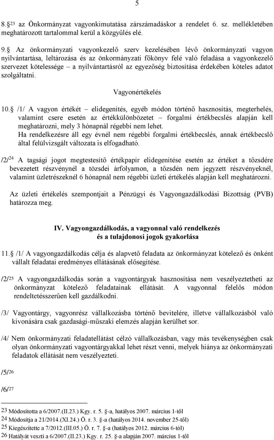 nyilvántartásról az egyezőség biztosítása érdekében köteles adatot szolgáltatni. Vagyonértékelés 10.