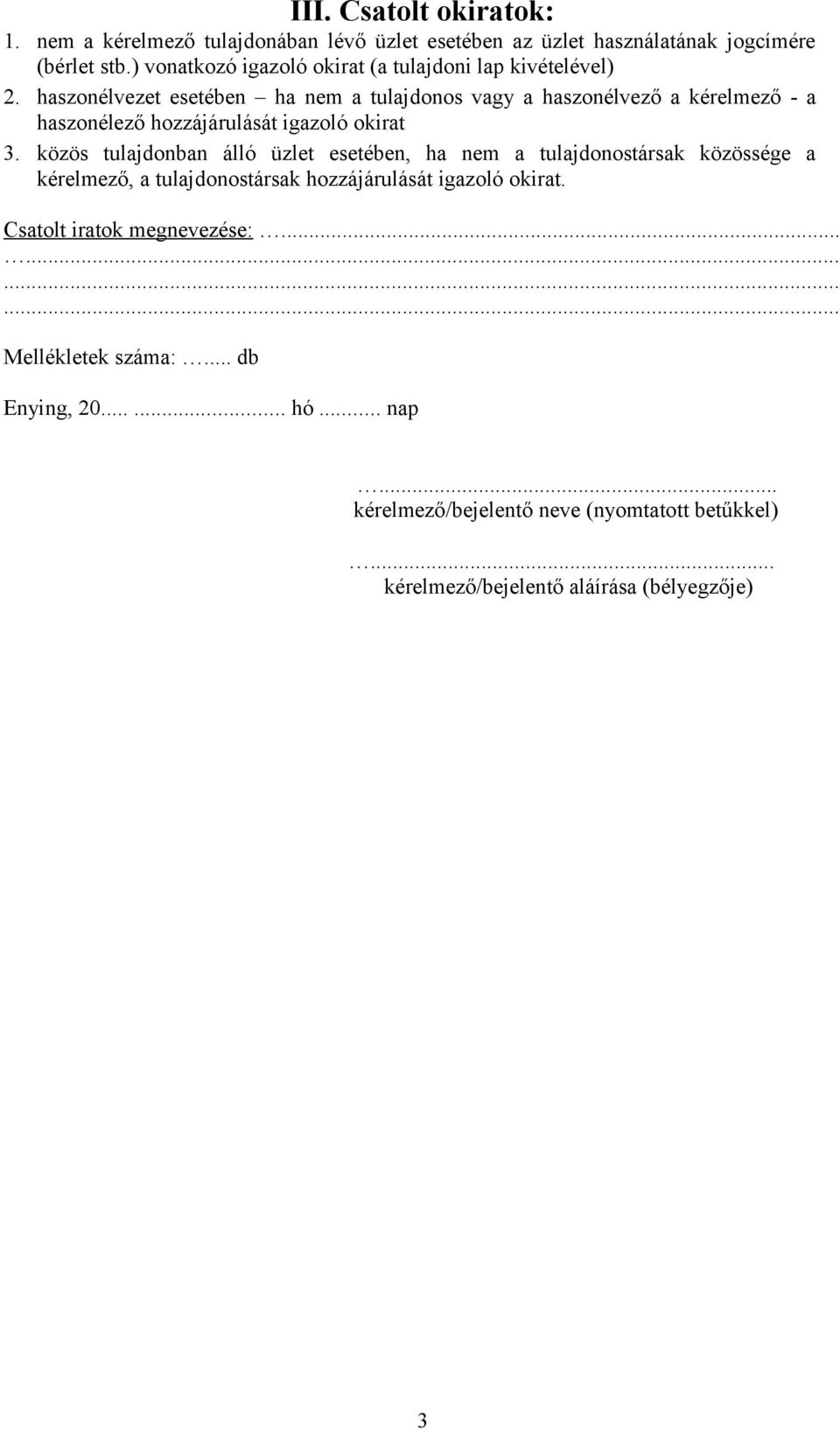 haszonélvezet esetében ha nem a tulajdonos vagy a haszonélvező a kérelmező - a haszonélező hozzájárulását igazoló okirat 3.
