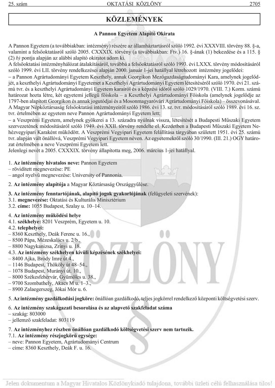 A felsõoktatási intézményhálózat átalakításáról, továbbá a felsõoktatásról szóló 1993. évi LXXX. törvény módosításáról szóló 1999. évi LII. törvény rendelkezései alapján 2000.