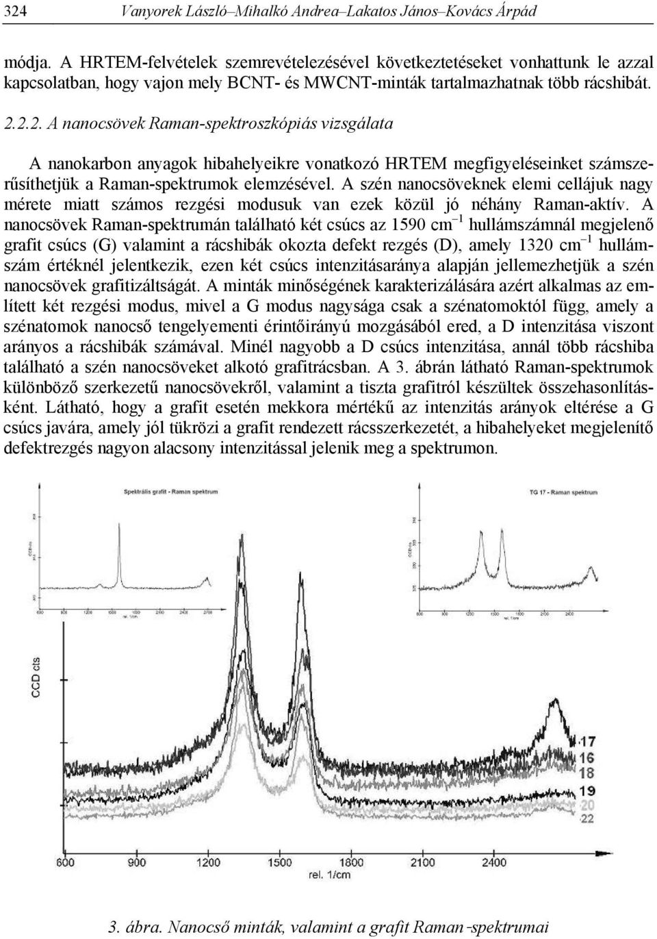 2.2. A nanocsövek Raman-spektroszkópiás vizsgálata A nanokarbon anyagok hibahelyeikre vonatkozó HRTEM megfigyeléseinket számszerűsíthetjük a Raman-spektrumok elemzésével.