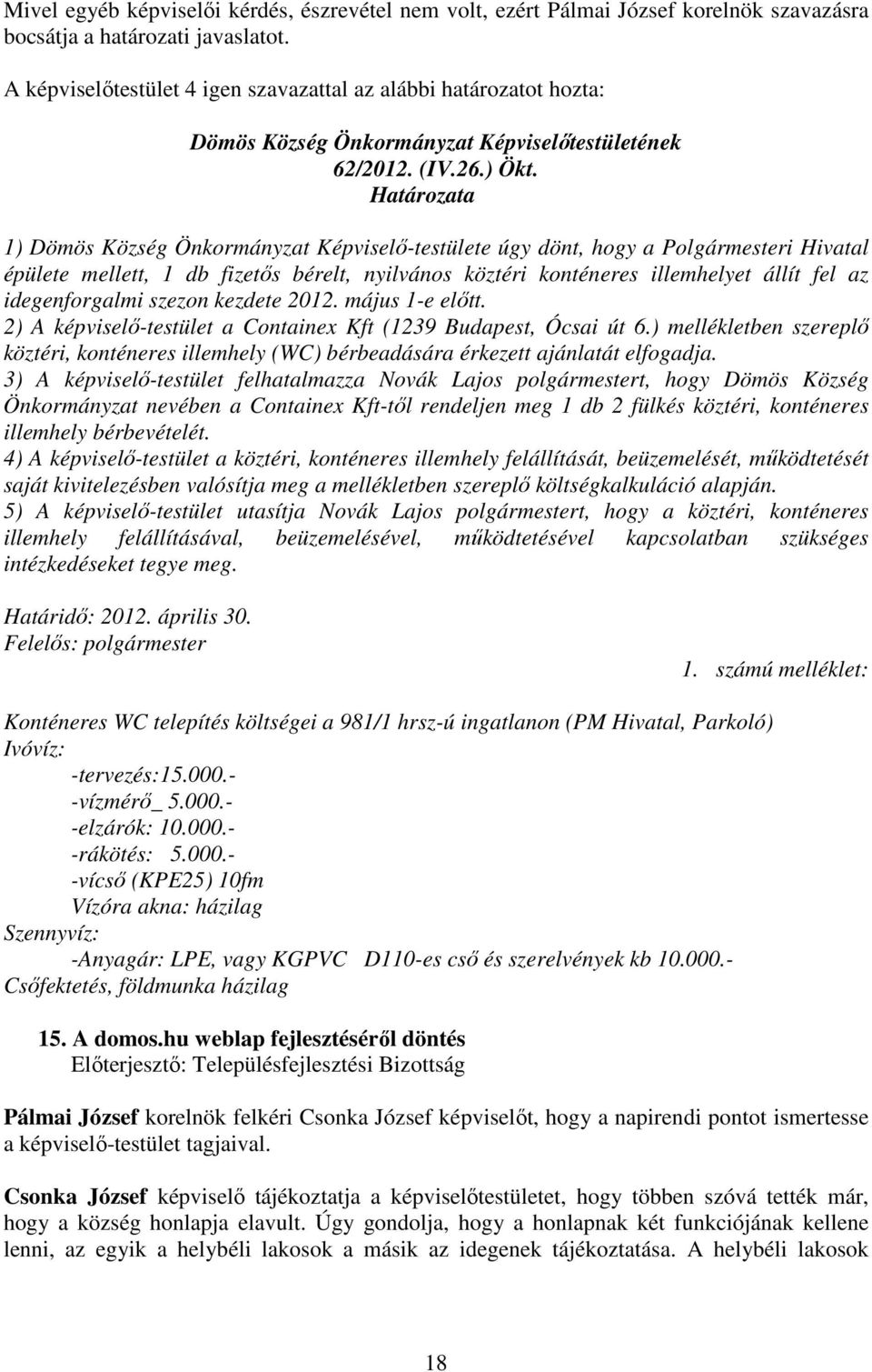 szezon kezdete 2012. május 1-e elıtt. 2) A képviselı-testület a Containex Kft (1239 Budapest, Ócsai út 6.