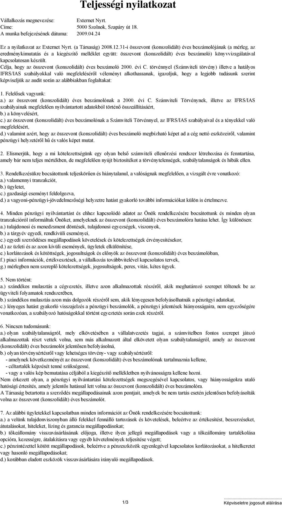 Célja, hogy az összevont (konszolidált) éves beszámoló 2000. évi C.