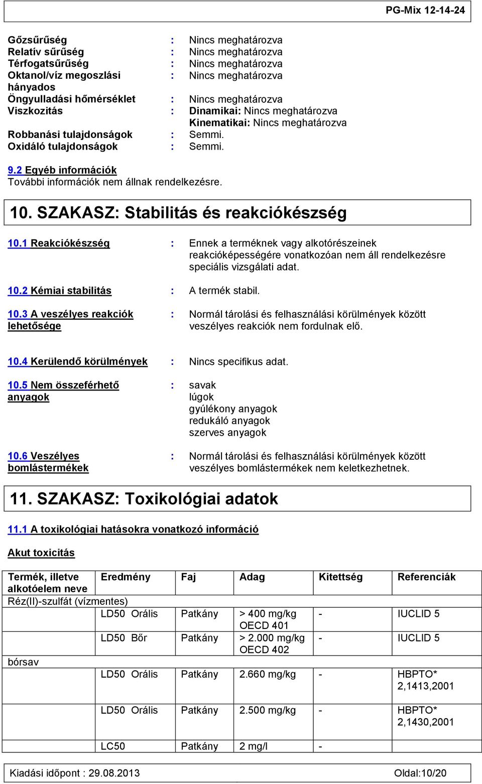 2 Egyéb információk További információk nem állnak rendelkezésre. 10. SZAKASZ: Stabilitás és reakciókészség 10.