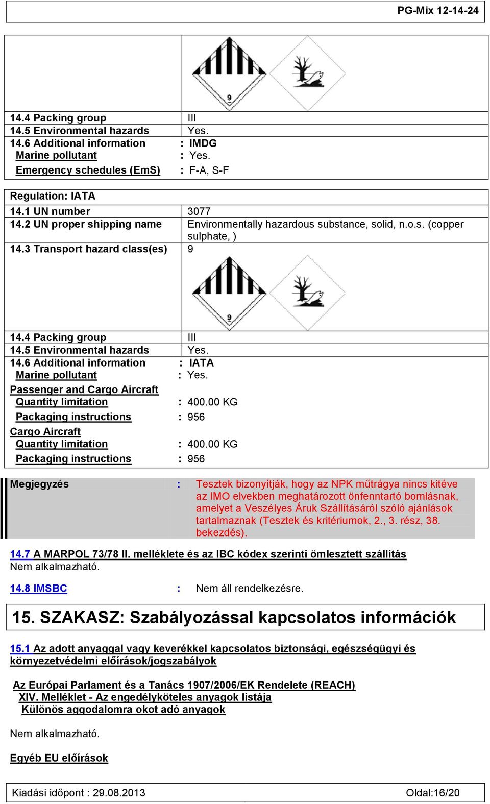 Passenger and Cargo Aircraft Quantity limitation : 400.00 KG Packaging instructions : 956 Cargo Aircraft Quantity limitation : 400.