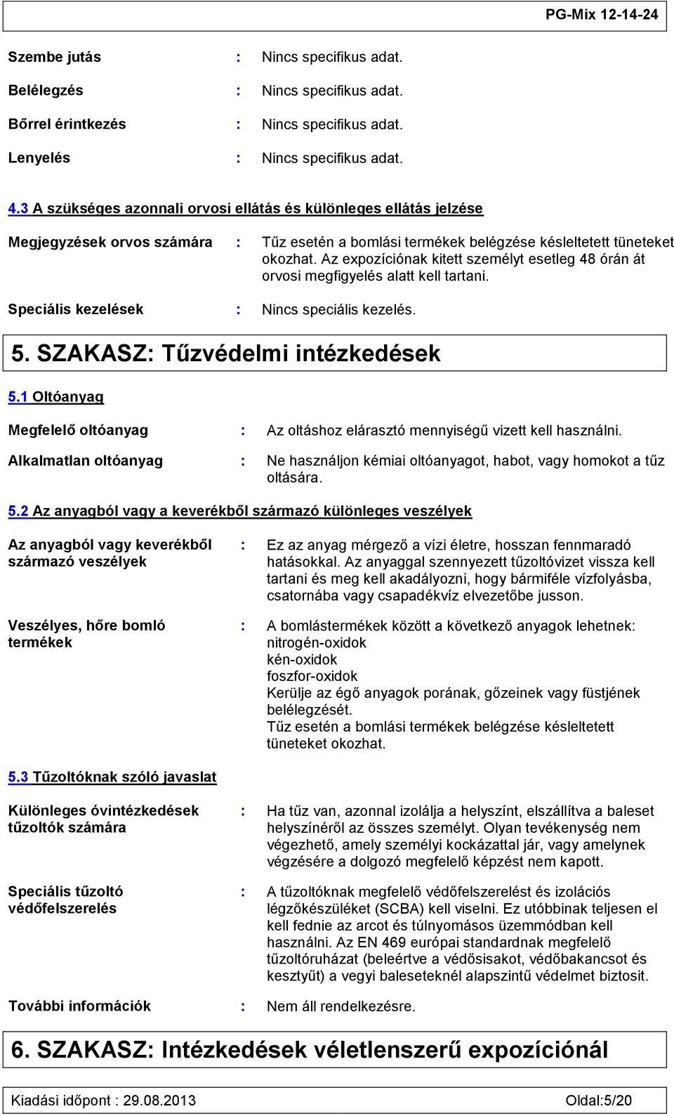 Az expozíciónak kitett személyt esetleg 48 órán át orvosi megfigyelés alatt kell tartani. Speciális kezelések : Nincs speciális kezelés. 5. SZAKASZ: Tűzvédelmi intézkedések 5.