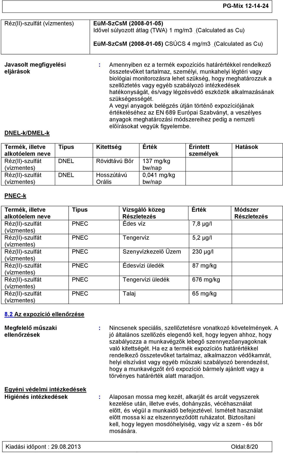 intézkedések hatékonyságát, és/vagy légzésvédő eszközök alkalmazásának szükségességét.