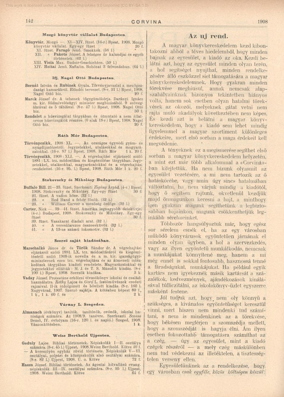 Bernát István és Rubinek Gyula. Törvényjavaslat a mezőgazdasági kamarákról. Előadói tervezet. (8-r. 31 1.) Bpest, 1908. Nagel Ottó biz. 20 f. Marék József dr. A tehenek tögygümőkórja.