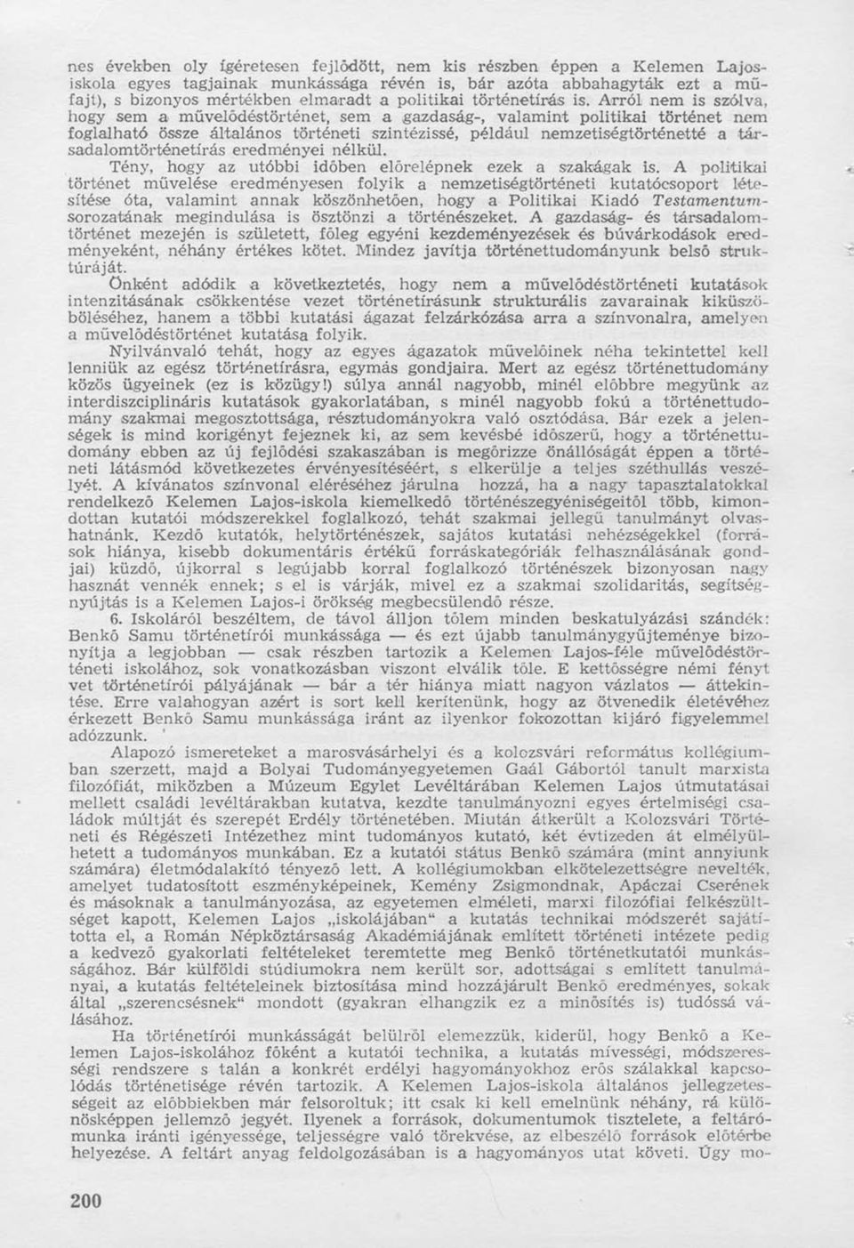 Arról nem is szólva, hogy sem a művelődéstörténet, sem a gazdaság-, valamint politikai történet nem foglalható össze általános történeti szintézissé, például nemzetiségtörténetté a