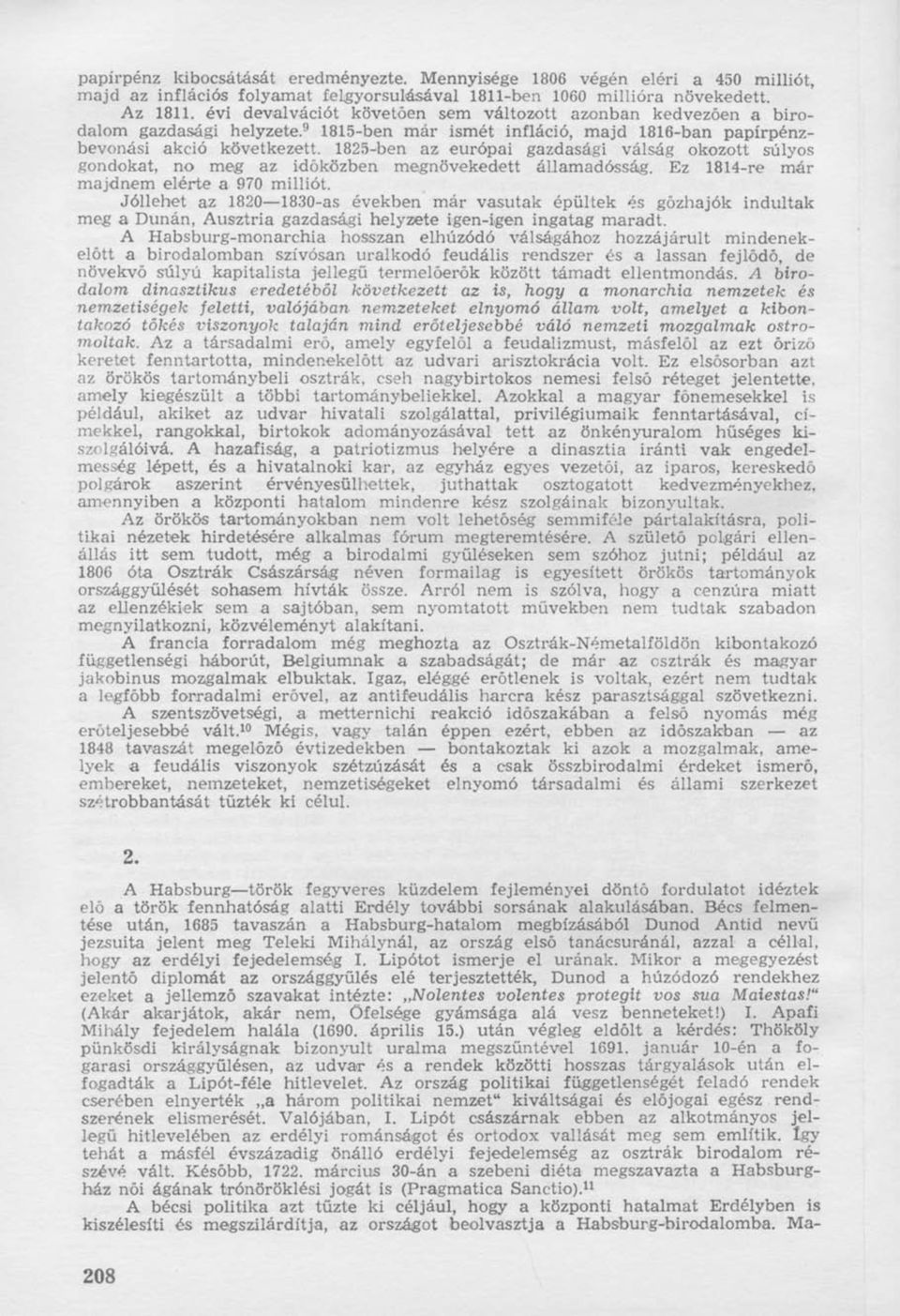 1825-ben az európai gazdasági válság okozott súlyos gondokat, no meg az időközben megnövekedett államadósság. Ez 1814-re már majdnem elérte a 970 milliót.