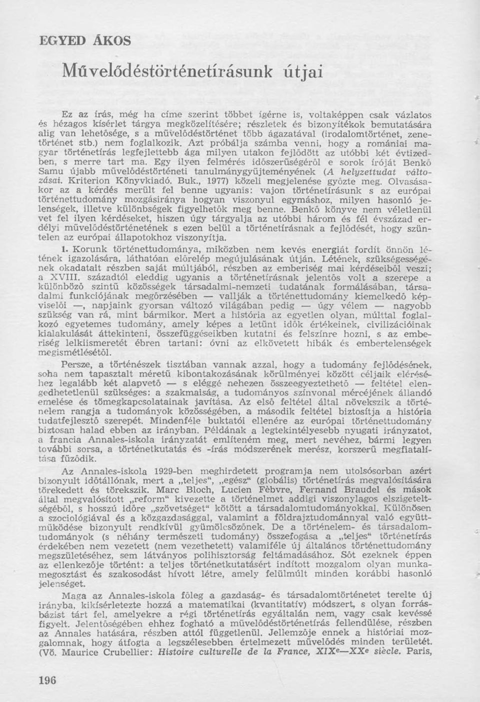 Azt próbálja számba venni, hogy a romániai magyar történetírás legfejlettebb ága milyen utakon fejlődött az utóbbi két évtizedben, s merre tart ma.