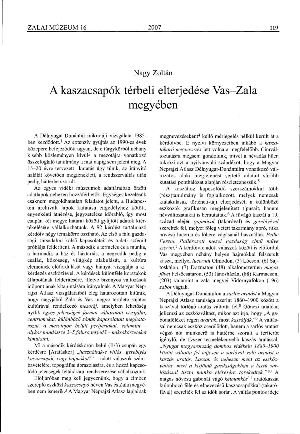 A 15-20 évre tervezett kutatás úgy tűnik, az irányító halálát követően megfeneklett, a rendszerváltás után pedig háttérbe szorult.