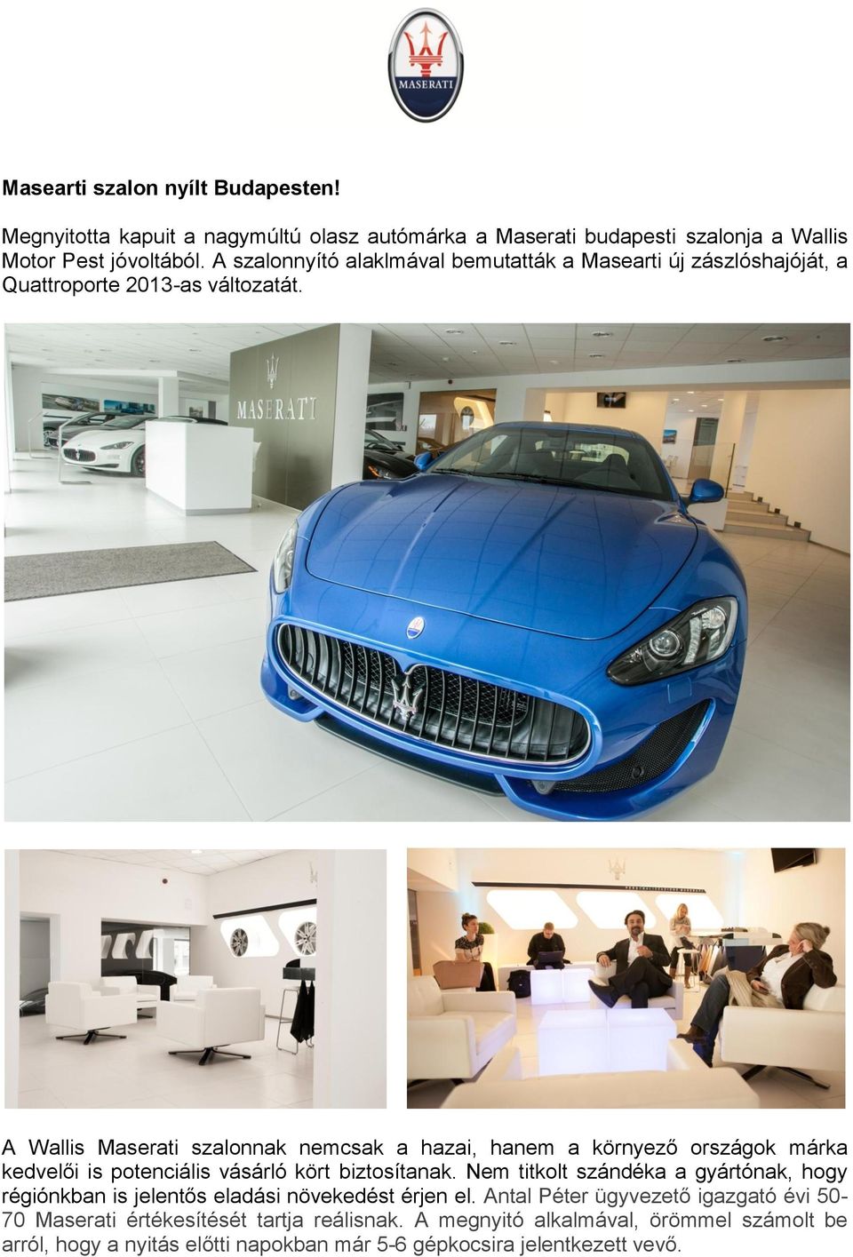A Wallis Maserati szalonnak nemcsak a hazai, hanem a környező országok márka kedvelői is potenciális vásárló kört biztosítanak.