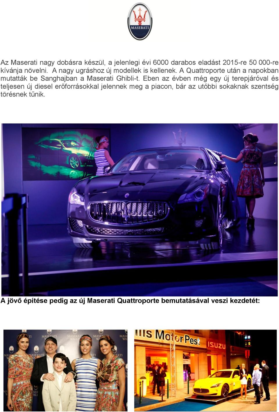 A Quattroporte után a napokban mutatták be Sanghajban a Maserati Ghibli-t.