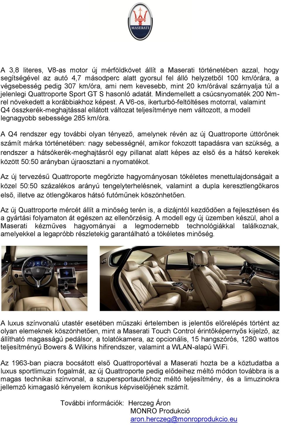 A V6-os, ikerturbó-feltöltéses motorral, valamint Q4 összkerék-meghajtással ellátott változat teljesítménye nem változott, a modell legnagyobb sebessége 285 km/óra.