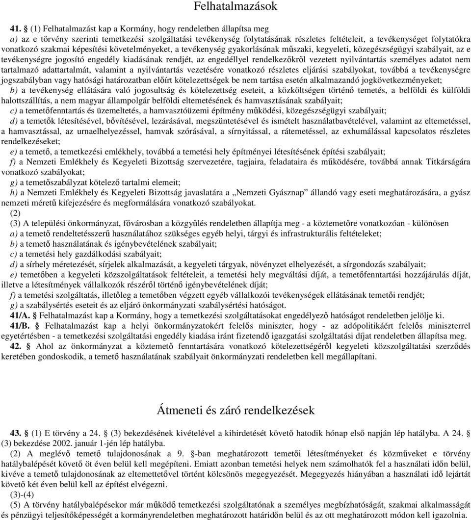 vonatkozó szakmai képesítési követelményeket, a tevékenység gyakorlásának műszaki, kegyeleti, közegészségügyi szabályait, az e tevékenységre jogosító engedély kiadásának rendjét, az engedéllyel