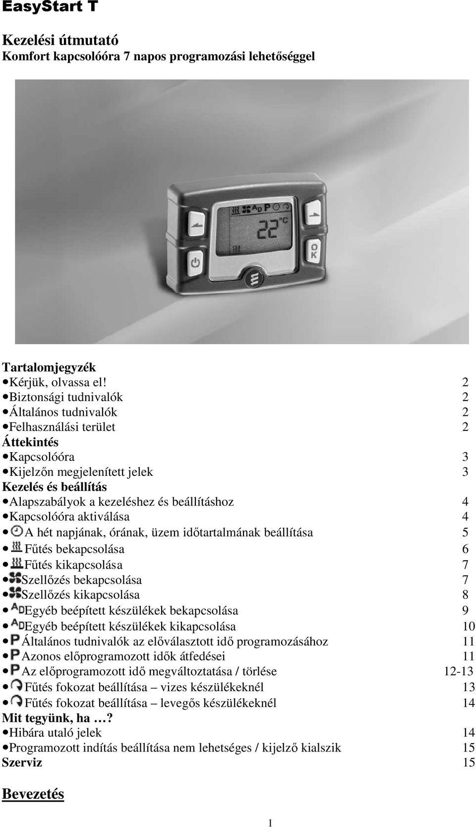 Kapcsolóóra aktiválása 4 A hét napjának, órának, üzem idıtartalmának beállítása 5 Főtés bekapcsolása 6 Főtés kikapcsolás a 7 Szellızés bekapcsolása 7 Szellızés kikapcsolása 8 Egyéb beépített