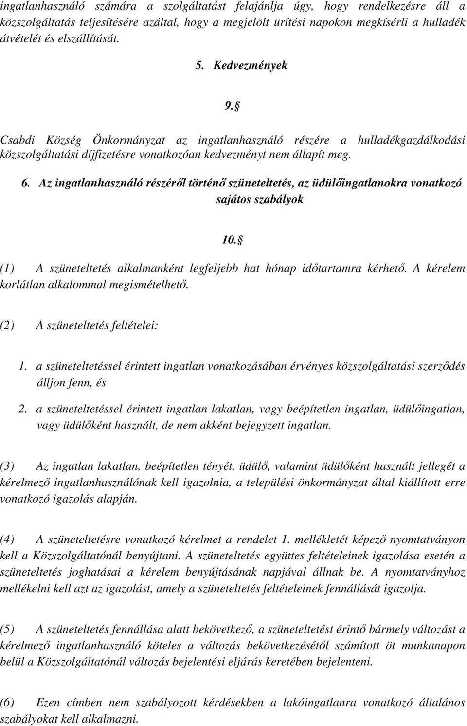 Az ingatlanhasználó részéről történő szüneteltetés, az üdülőingatlanokra vonatkozó sajátos szabályok 10. (1) A szüneteltetés alkalmanként legfeljebb hat hónap időtartamra kérhető.