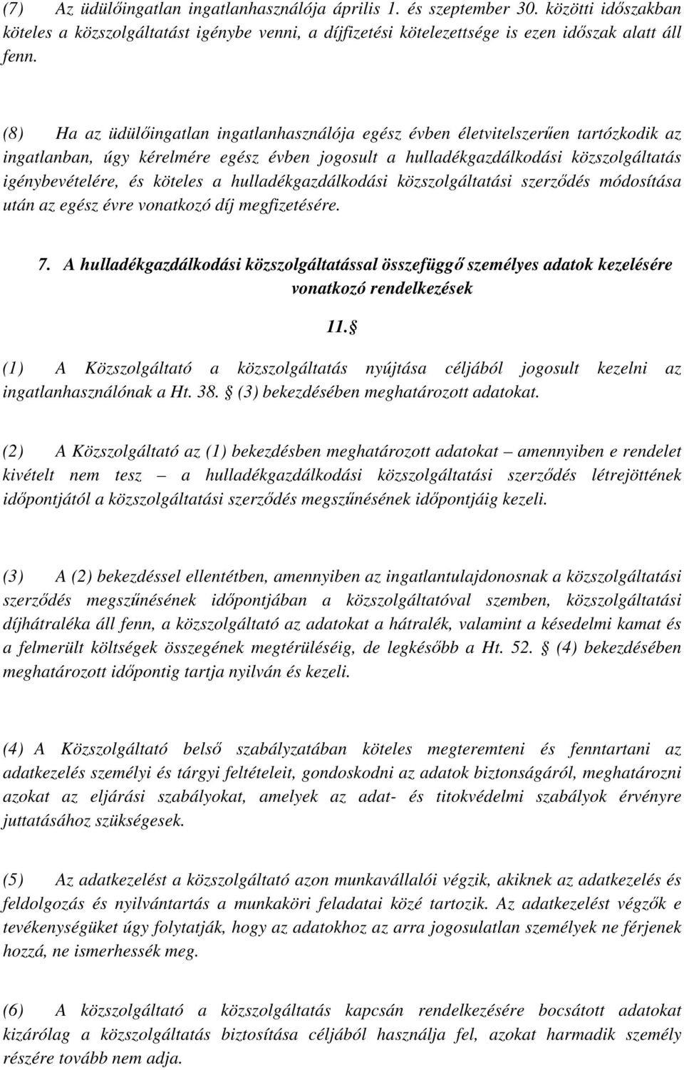 köteles a hulladékgazdálkodási közszolgáltatási szerződés módosítása után az egész évre vonatkozó díj megfizetésére. 7.