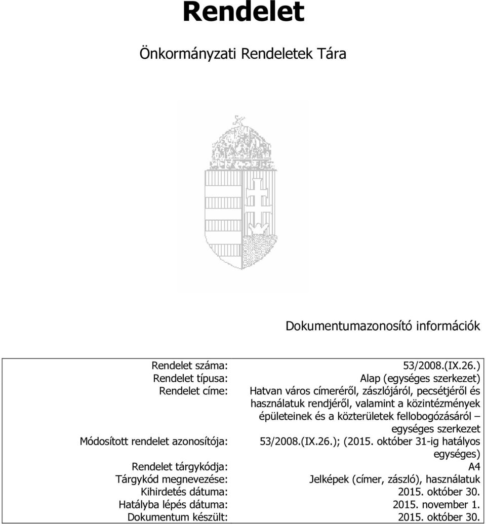 közintézmények épületeinek és a közterületek fellobogózásáról egységes szerkezet Módosított rendelet azonosítója: 53/2008.(IX.26.); (2015.